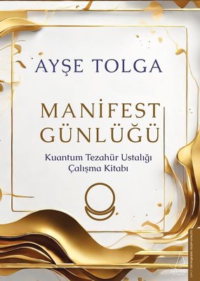 Manifest Günlüğü - Kuantum Tezahür Ustalığı Çalışma Kitabı 