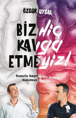 Biz Hiç Kavga Etmeyiz! - Kusurlu Beynimizin Aradığı Kusursuz İlişkiler 