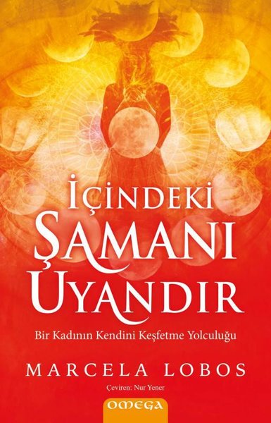 İçindeki Şamanı Uyandır - Bir Kadının Kendini Keşfetme Yolculuğu 