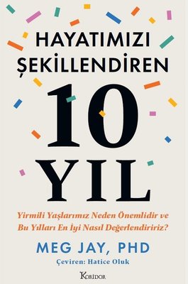 Hayatımızı Şekillendiren 10 Yıl - Yirmili Yaşlarımız Neden Önemlidir