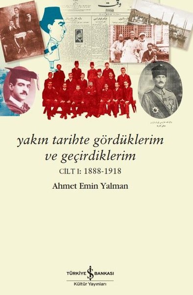 Yakın Tarihte Gördüklerim ve Geçirdiklerim (Cilt 1) 1888 - 1918