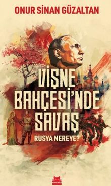 Vişne Bahçesinde Savaş - Rusya Nereye?