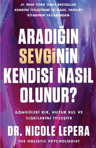 Aradığın Sevginin Kendisi Nasıl Olunur? Döngüleri Kır, Huzuru Bul ve İlişkilerini İyileştir