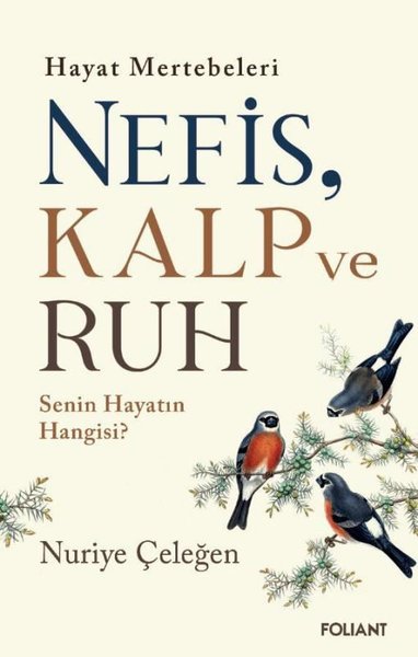 Hayat Mertebeleri Nefis, Kalp ve Ruh - Senin Hayatın Hangisi? 