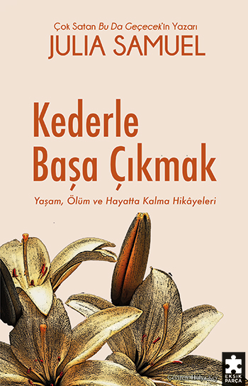 Kederle Başa Çıkmak - Yaşam, Ölüm ve Hayatta Kalma Hikâyeleri 