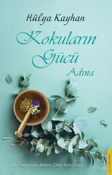 Kokuların Gücü Adına: Bitki Yağlarıyla Beden - Zihin - Ruh Şifası 