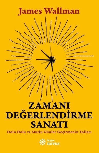 Zamanı Değerlendirme Sanatı - Dolu Dolu ve Mutlu Günler Geçirmenin Yolları 