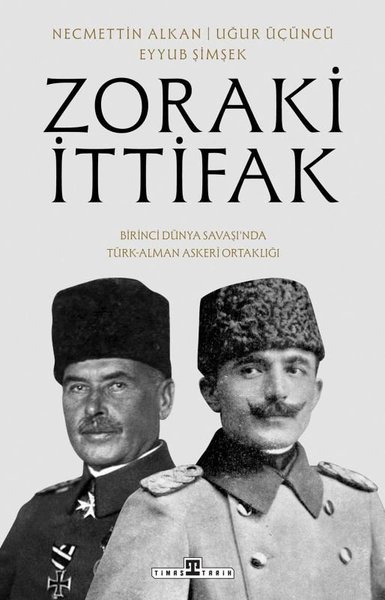 Zoraki İttifak - Birinci Dünya Savaşı'nda Türk Alman Askeri Ortaklığı