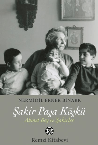 Şakir Paşa Köşkü - Ahmet Bey ve Şakirler 