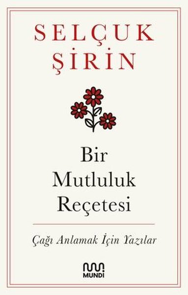 Bir Mutluluk Reçetesi - Çağı Anlamak İçin Yazılar