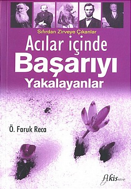 Acilar Icinde Basariyi Yakalayanlar<br>Ö. Faruk Reca