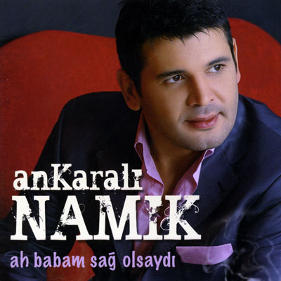 Ah Babam Sağ Olsaydı<br>Ankaralı Namık