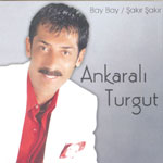 Bay Bay /Sakir Sakir<br>Ankarali Turgut