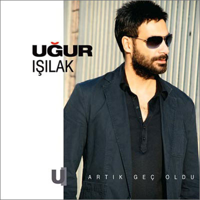 Artik Gec Oldu<br />Ugur Isilak