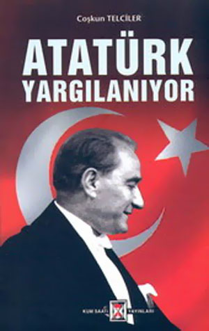 Atatürk Yargılanıyor<br />Coskun Telciler