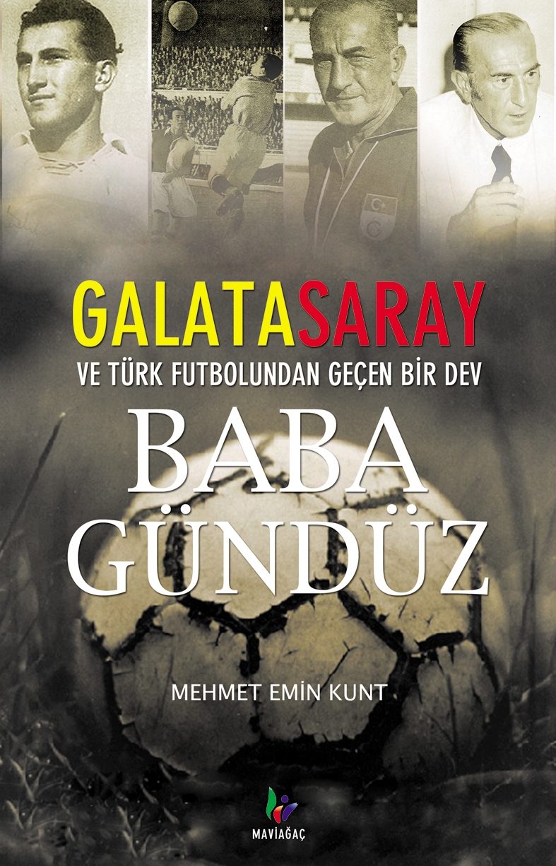 Baba Gündüz<br>Galatasaray ve Türk Futbolunun Devi