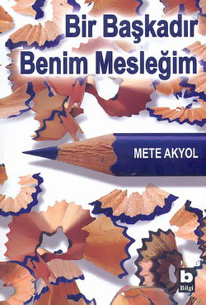 Bir Başkadır Benim Mesleğim<br>Mete Akyol