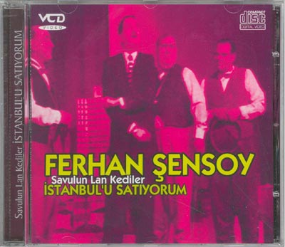 Savulun Lan Kediler Istanbul'u Satiyorum <br>Ferhan Sensoy