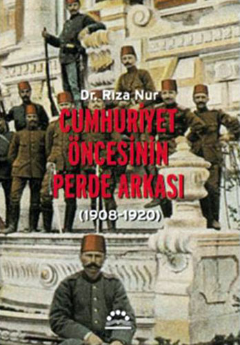 Cumhuriyet Öncesinin Perde Arkasi<br />Riza Nur