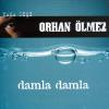 Damla Damla<br>Orhan Ölmez