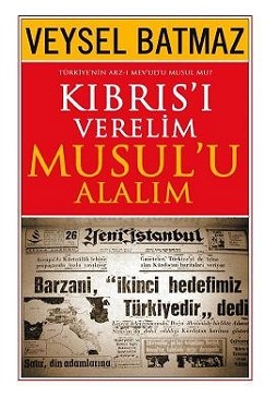 Kıbrıs'ı Verelim Musul'u Alalım<br>Veysel Ba