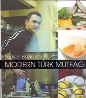 Modern Türk Mutfağı<br>Serkan Bozkurt