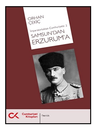 Samsun'dan Erzurum'a-İmparatorluktan Cumhuriyete