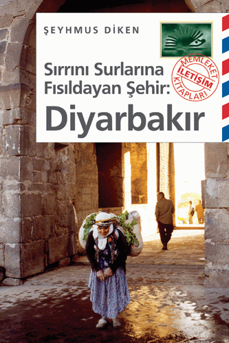 Sirrini Surlara Fisildayan Sehir: Diyarbakir<br>Seyhmus Diken