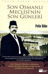 Son Osmanlı Meclisi'nin Son Günleri<br>Pelin Böke