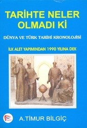 Tarihte Neler Olmadı ki<br>A. Timur Bilgic