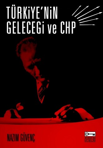 Türkiye'nin Geleceği ve CHP<br>Nazim Güvenc