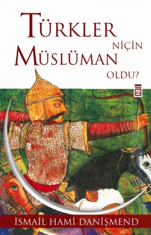 Türkler Nicin Müslüman Oldu?<br>Ismail Hami Danişmend