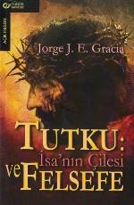 Tutku: Isa'nin Cilesi ve Felsefe<br>Jorge J. Gracia