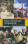 Yakın Tarihimizi Sorgulamak