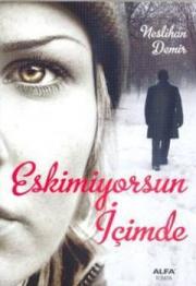 Eskimiyorsun İçimde