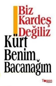 Biz Kardeş Değiliz  Kürt Benim Bacanağım