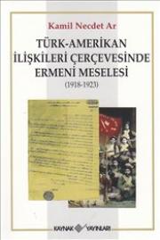 
Türk Amerikan İlişkileri 
Çerçevesinde Ermeni Meselesi 
(1918 1923)

