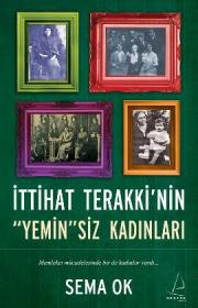 İttihat Terakki'nin Yeminsiz Kadınları