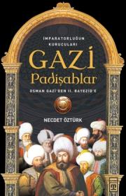 Gazi Padişahlar: İmparatorluğun Kurucuları