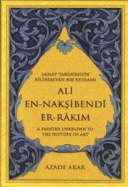 
Sanat Tarihimizin Bilinmeyen Bir Ressamı 
Ali En-Nakşibendî Er-Rakım

