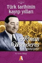 Türk Tarihinin Kayıp Yılları Adnan Menderes Nasıl Öldürüldü?