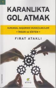 Karanlıkta Gol Atmak - Kurumsal  Başarının Vazgeçilmezleri -  İnsan ve Sistem