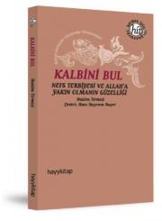 Kalbini Bul - Nefs Terbiyesi ve Allah'a Yakın Olmanın Güzelliği