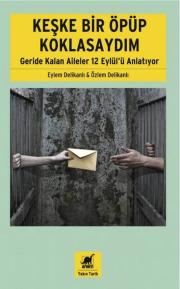 
Keşke Bir Öpüp Koklasaydım - 
Geride Kalan Aileler 12 Eylül’ü Anlatıyor

