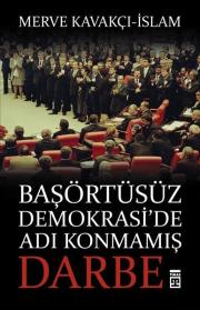 Başörtüsüz Demokrasi'de Adı Konmamış Darbe 