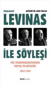 Levinas İle Söyleşi Yüz Fenomenolojisinden Kopuş Felsefesine 1983 1994