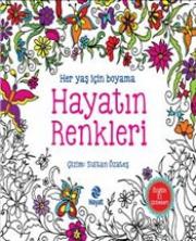 
Hayatın Renkleri - Her Yaş İçin Boyama
