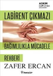 Labirent Çıkmazı Bağımlılıkla Mücadele Rehberi