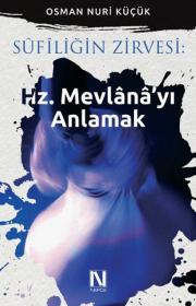 Sufiliğin Zirvesi Hz. Mevlana'yı Anlamak