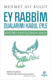 Ey Rabbim Dualarımı Kabul Eyle - Hayatımızı Kolaylaştıracak Dualar